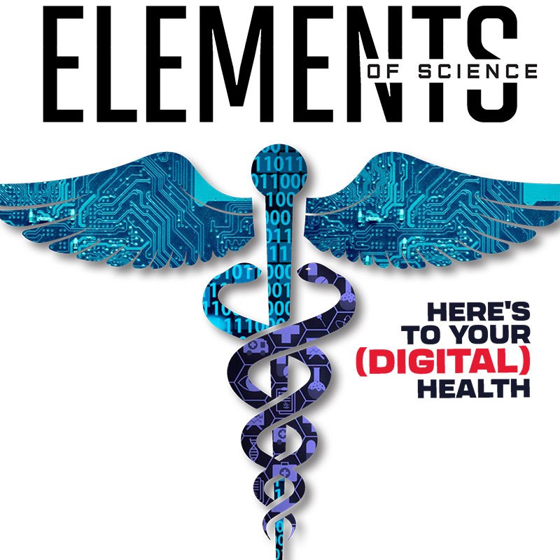 Magazine Cover: Elements of Science with stylized Caduceus and words Here's To Your Digital Health.