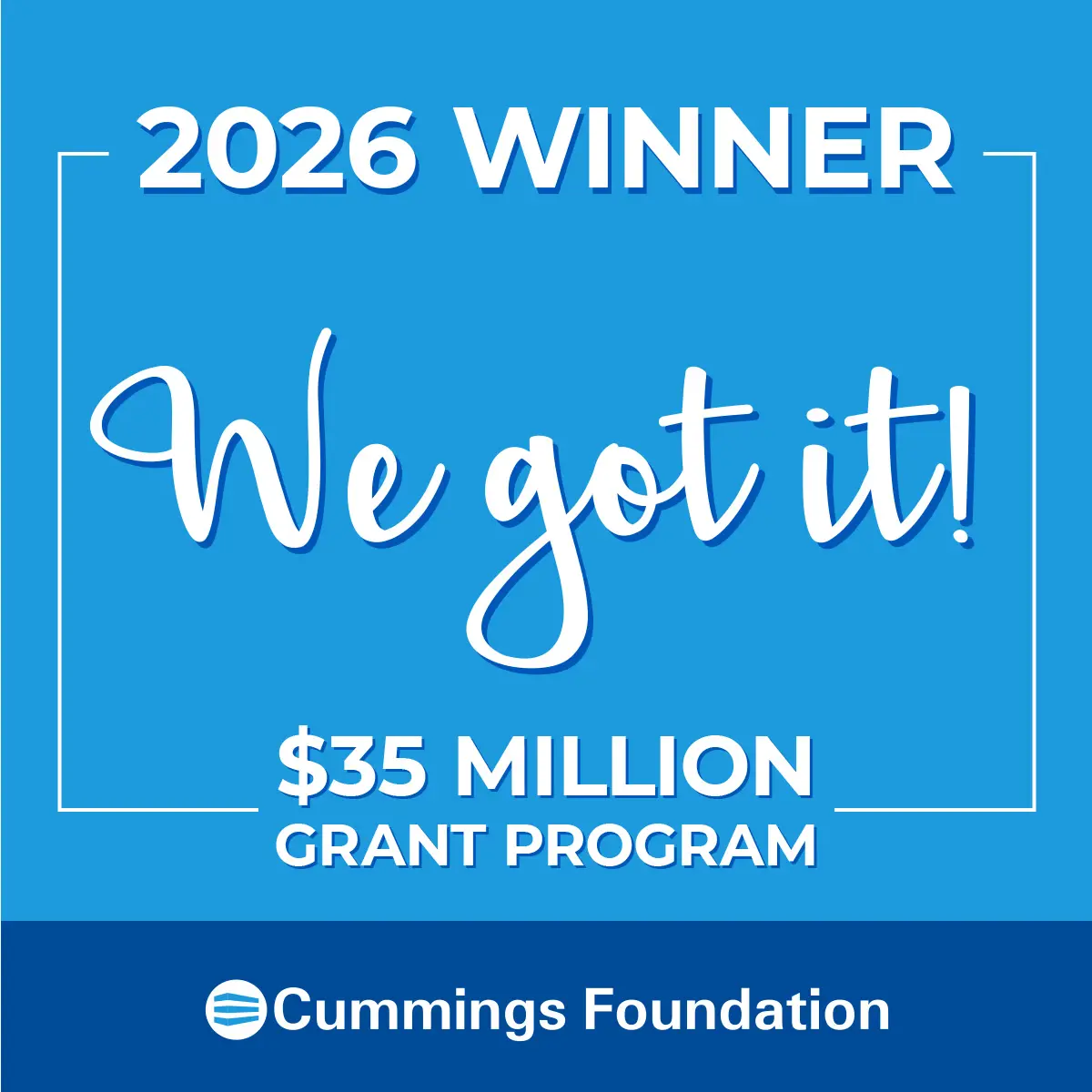 2026 Winner We Got It! $35 Million Grant Program Cummings Foundation