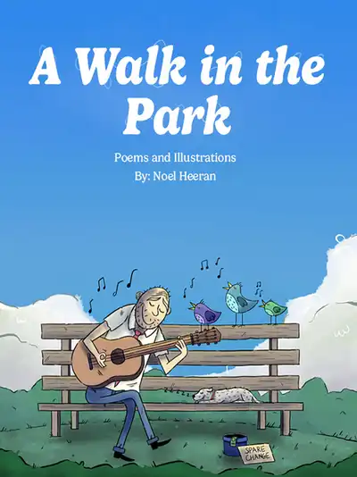 A Walk in the Park, Poems and Illustrations by Noel Heeran. Illustration: man playing guitar on a bench with birds chirping.