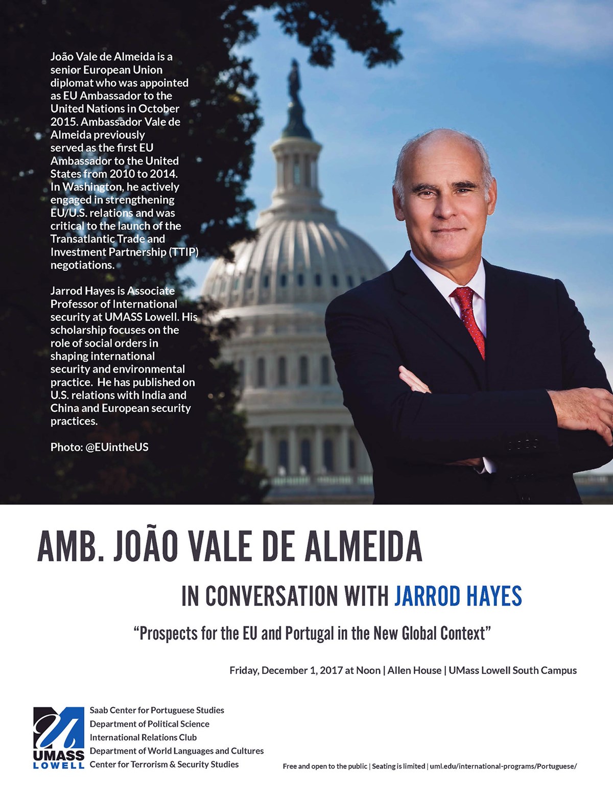 Flyer for Ambassador João Vale de Almeida In IN CONVERSATION WITH JARROD HAYES "Prospects for the EU and Portugal in the New Global Context” When: Friday, December 1, 2017 at Noon  Where: O’Leary Library Mezzanine, UMass Lowell South Campus