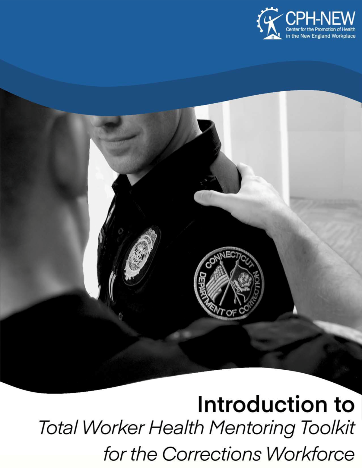 Cover of Mentor Toolkit. Black and white image of two corrections officers. Blue border on the top part of the image with the CPH-NEW logo. Bottom white border with the title, "Introduction to Total Worker Health Mentoring Toolkit for the Corrections Workforce"