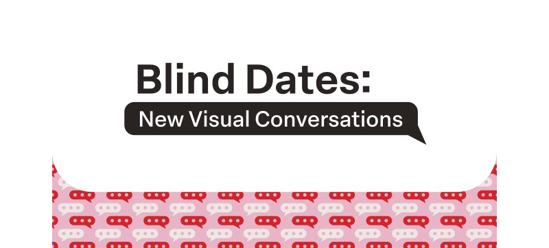 Large chat bubble on top of smaller chat bubbles with text that says Blind Dates: New Visual Conversations.