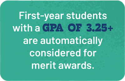 First-year students with a GPA of 3.25+ are automatically considered for merit awards.